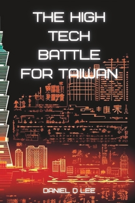 The High Tech Battle For Taiwan: Frontlines in the Cyberwar Cover Image