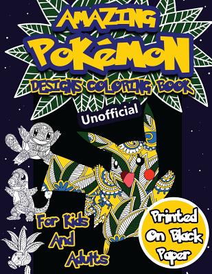 Download Amazing Pokemon Coloring Book For Kids And Adults 40 Designs Of Best Pokemons Using Patterns Swirls Mandalas Flowers And Leaves On Black Paper Paperback Vroman S Bookstore