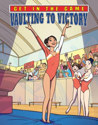 Vaulting to Victory (Get in the Game) By Bill Yu, Paola Amormino (Illustrator) Cover Image