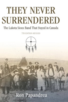 They Never Surrendered: The Lakota Sioux Band That Stayed in Canada Cover Image