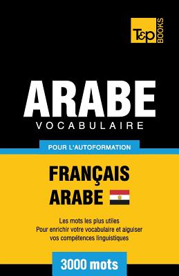 Vocabulaire Français-Arabe égyptien pour l'autoformation - 3000 mots (French Collection #41) By Andrey Taranov Cover Image