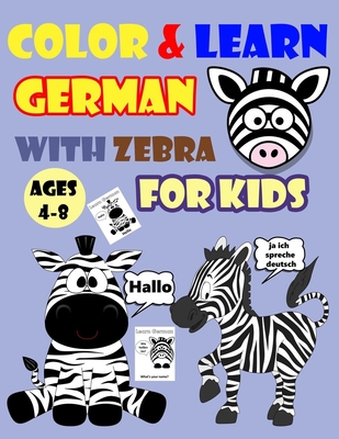 Color Learn German With Zebra For Kids Ages 4 8 Zebra Coloring Book For Kids Toddlers Activity Book For Easy German For Kids Alphabet And Numb Paperback Broadway Books