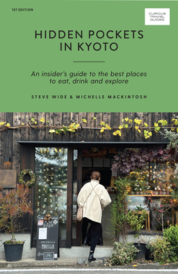 Hidden Pockets in Kyoto: An Insider's Guide to the Best Places to Eat, Drink and Explore (Curious Travel Guides) Cover Image