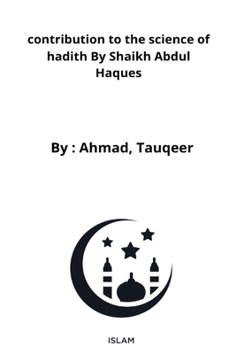 contribution to the science of hadith By Shaikh Abdul Haques By Aqeel Mohd Cover Image