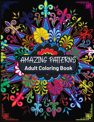 Download Amazing Patterns Adult Coloring Book Featuring Stress Relieving Patterns Designs Perfect For Adults Relaxation And Coloring Gift Book Ideas Paperback Vroman S Bookstore