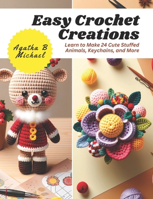 Easy Crochet Creations Learn to Make 24 Cute Stuffed Animals Keychains and More Paperback Book Soup