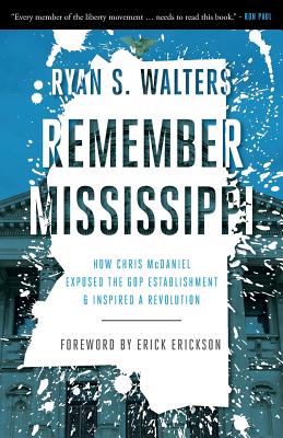 Remember Mississippi: How Chris McDaniel Exposed the GOP Establishment and Inspired a Revolution cover