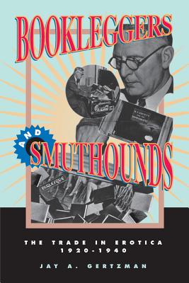 Bookleggers and Smuthounds: The Trade in Erotica, 192-194 By Jay A. Gertzman Cover Image
