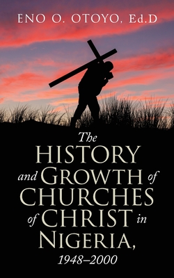 The History and Growth of Churches of Christ in Nigeria, 1948-2000 Cover Image