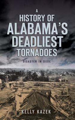 A History of Alabama's Deadliest Tornadoes: Disaster in Dixie Cover Image