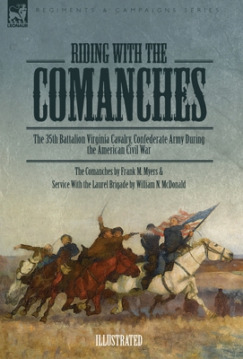 Riding with the Comanches: The 35th Battalion Virginia Cavalry, Confederate Army During the American Civil War Cover Image