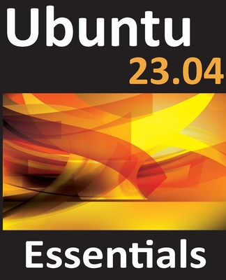 Ubuntu 23.04 Essentials: A Guide to Ubuntu 23.04 Desktop and Server Editions Cover Image
