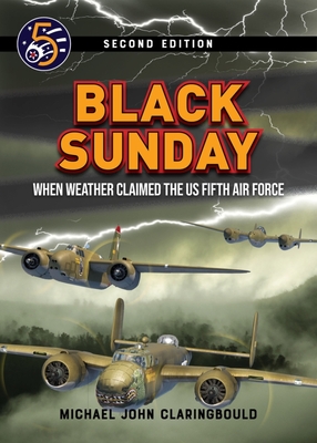 Black Sunday: When Weather Claimed the Us Fifth Air Force By Michael Claringbould Cover Image