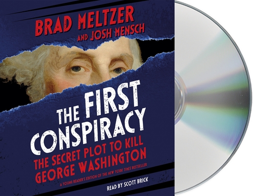 The First Conspiracy (Young Reader's Edition): The Secret Plot to Kill George Washington By Brad Meltzer, Josh Mensch, Scott Brick (Read by) Cover Image