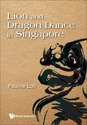 Lion and Dragon Dance in Singapore By Pauline Loh Cover Image