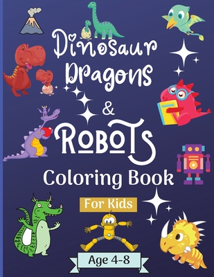 Download Dinosaur Dragons And Robots Coloring Book For Kids Ages 4 8 Years Amazing Coloring Book For Kids Suitable Age 4 8 Years With Beautiful Designs Like R Paperback West Side Books