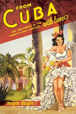 From Cuba with Love: Sex and Money in the Twenty-First Century Cover Image