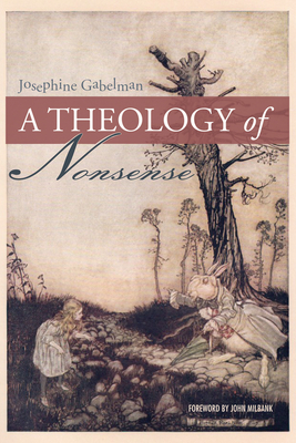 A Theology of Nonsense By Josephine Gabelman, John Milbank (Foreword by) Cover Image