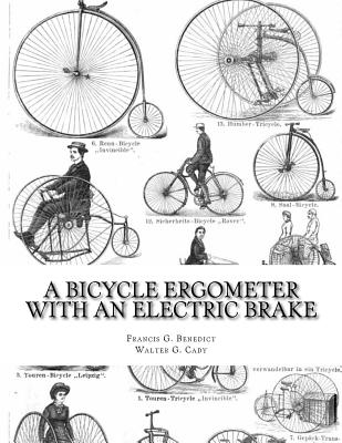 A Bicycle Ergometer With An Electric Brake By Walter G. Cady, Roger Chambers (Introduction by), Francis G. Benedict Cover Image