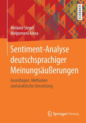 Sentiment-Analyse Deutschsprachiger Meinungsäußerungen: Grundlagen, Methoden Und Praktische Umsetzung Cover Image