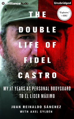 The Double Life of Fidel Castro: My 17 Years as Personal Bodyguard to El Lider Maximo Cover Image