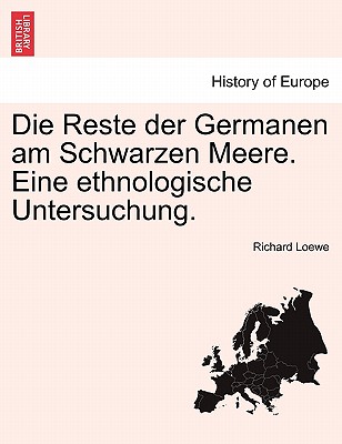 Die Reste Der Germanen Am Schwarzen Meere. Eine Ethnologische Untersuchung. By Richard Loewe Cover Image