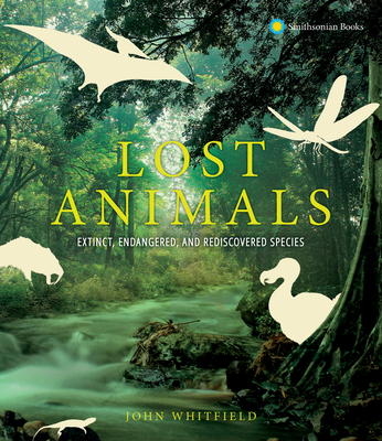 Lost Animals: Extinct, Endangered, and Rediscovered Species Cover Image