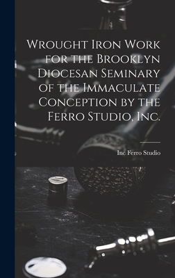 Wrought Iron Work for the Brooklyn Diocesan Seminary of the Immaculate Conception by the Ferro Studio, Inc. Cover Image