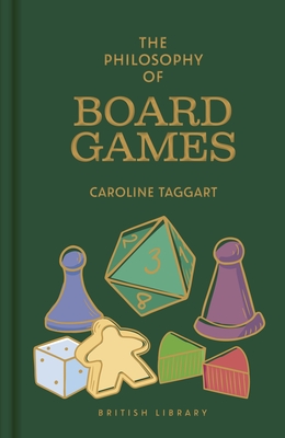The Philosophy of Board Games (British Library Philosophy of series)