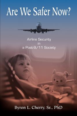Are We Safer Now?: Airline Security in a Post-9/11 Society By Byron L. Cherry Cover Image