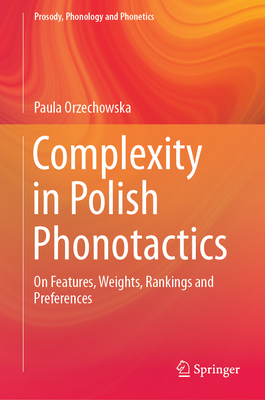 Complexity in Polish Phonotactics: On Features, Weights, Rankings and Preferences (Prosody) Cover Image