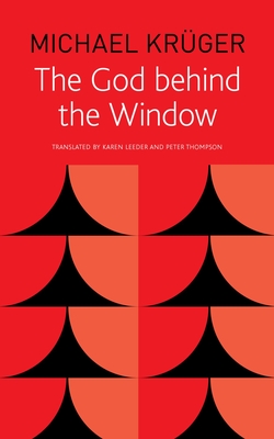 The God Behind the Window (The German List) By Michael Krüger, Karen Leeder (Translated by) Cover Image