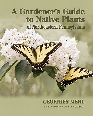 A Gardener's Guide to Native Plants of Northeastern Pennsylvania Cover Image