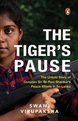The Tiger's Pause: The Untold Story of Gurudev Sri Sri Ravi Shankar’s Peace Efforts in Sri Lanka By Swami Virupaksha Cover Image