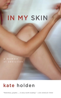 In My Skin: A Memoir of Addiction By Kate Holden Cover Image