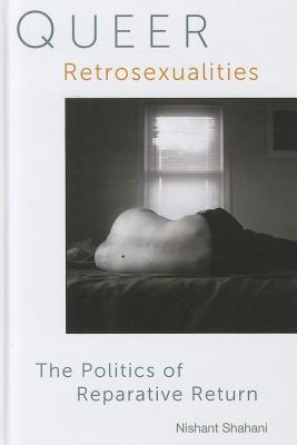 Queer Retrosexualities: The Politics of Reparative Return Cover Image