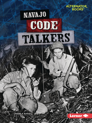 Navajo Code Talkers By Stuart A. Kallen Cover Image