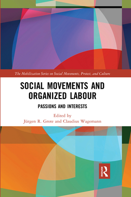 Social Movements and Organized Labour: Passions and Interests (The Mobilization Social Movements)