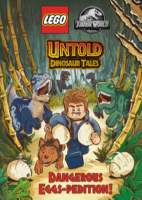 Untold Dinosaur Tales #1: Dangerous Eggs-pedition! (LEGO Jurassic World) Cover Image