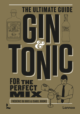 Gin & Tonic: The Ultimate Guide for the Perfect Mix By Frederic Du Bois, Isabel Boons Cover Image