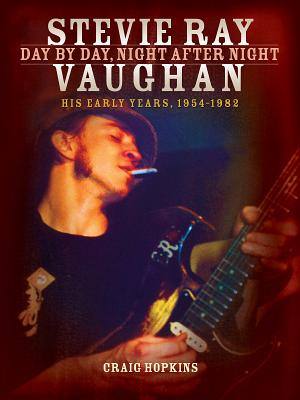 Stevie Ray Vaughan: Day by Day, Night After Night: His Early Years, 1954-1982 Cover Image