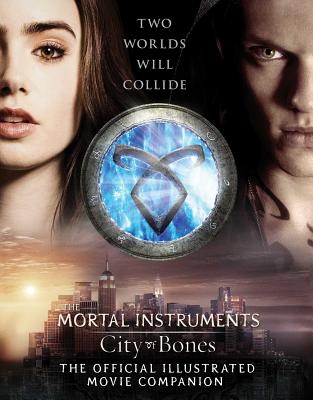 City of Bones: The Official Illustrated Movie Companion (The Mortal Instruments) By Mimi O'Connor Cover Image