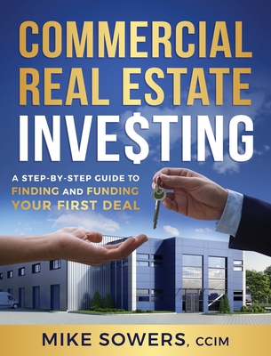 Commercial Real Estate Investing: A Step-by-Step Guide to Finding and Funding Your First Deal Cover Image