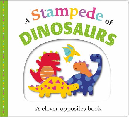 Picture Fit Board Books: A Stampede of Dinosaurs: A Clever Opposites Book By Roger Priddy Cover Image