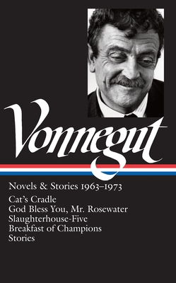 Kurt Vonnegut: Novels & Stories 1963-1973 (LOA #216): Cat's Cradle / Rosewater / Slaughterhouse-Five / Breakfast of Champions (Library of America Kurt Vonnegut Edition #2) Cover Image