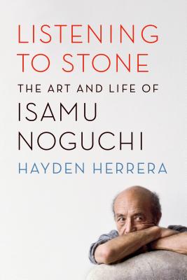 Listening to Stone: The Art and Life of Isamu Noguchi Cover Image