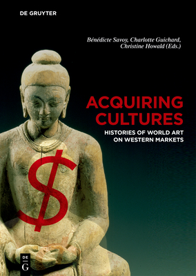 Acquiring Cultures: Histories of World Art on Western Markets Cover Image