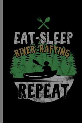 Eat-Sleep River Rafting Repeat: For All Kayak Player Athlete Sports Notebooks Gift (6x9) Dot Grid Notebook Cover Image