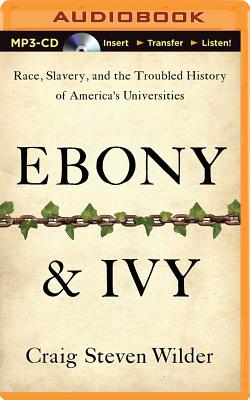 Ebony & Ivy: Race, Slavery, and the Troubled History of America's Universities Cover Image