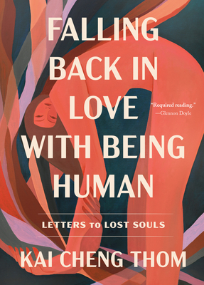 Falling Back in Love with Being Human: Letters to Lost Souls By Kai Cheng Thom Cover Image
